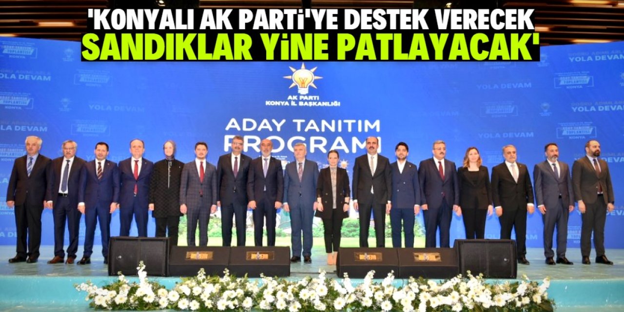 'Konyalı her zaman AK Parti'yi destekledi'