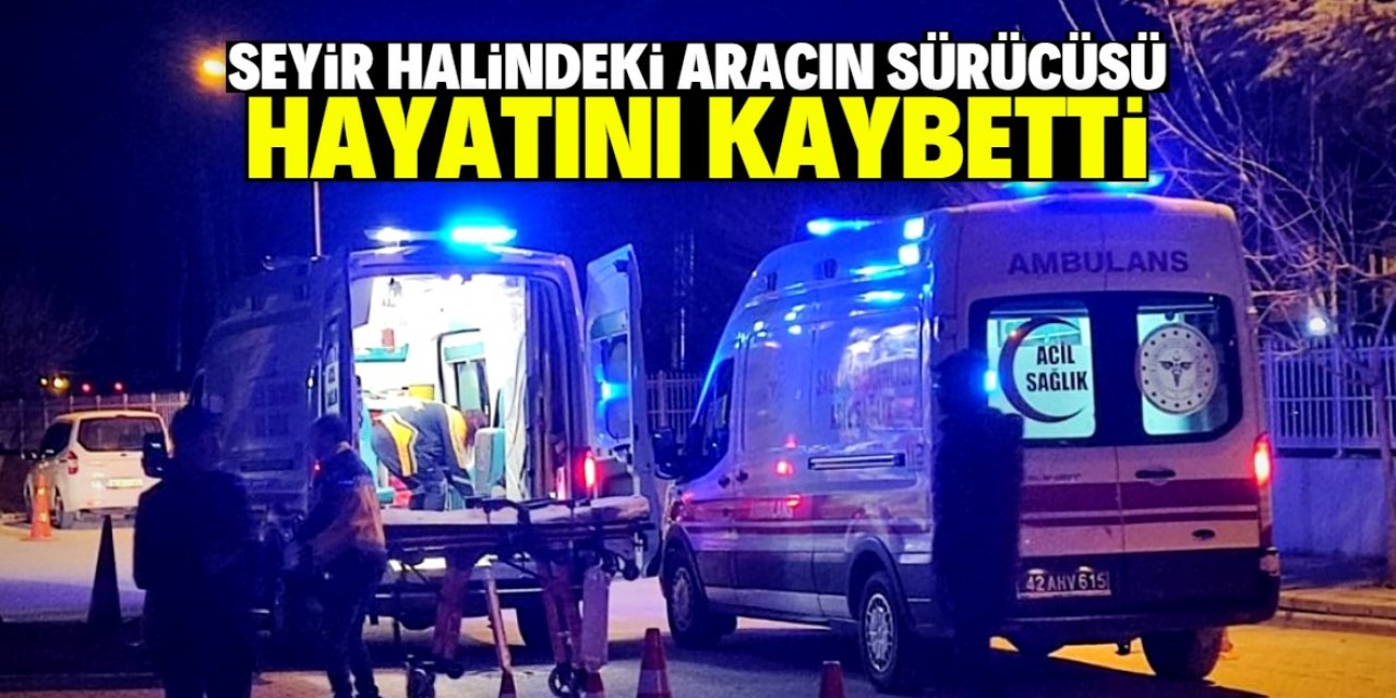 Kulu'da seyir halindeki aracın sürücüsü hayatını kaybetti