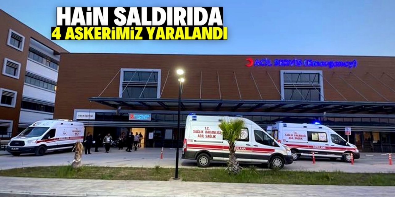 Hain saldırıda 4 askerimiz yaralandı