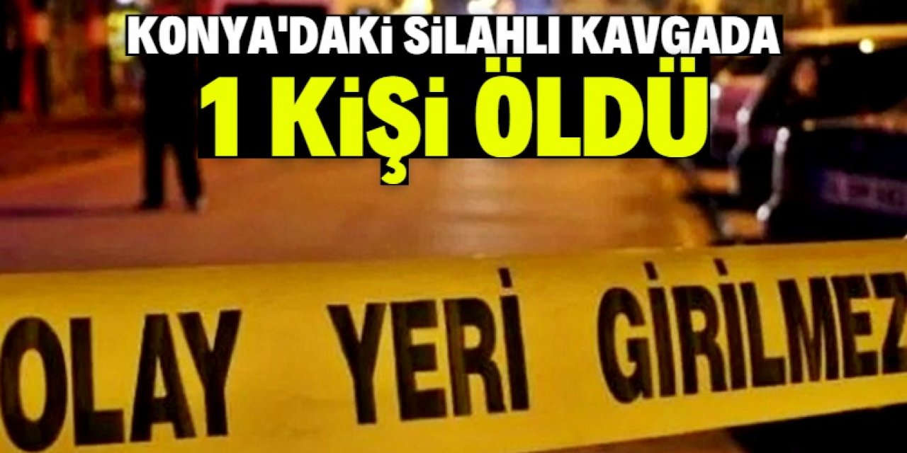 Konya'da komşu kavgasında silahla vurulan 1 kişi öldü