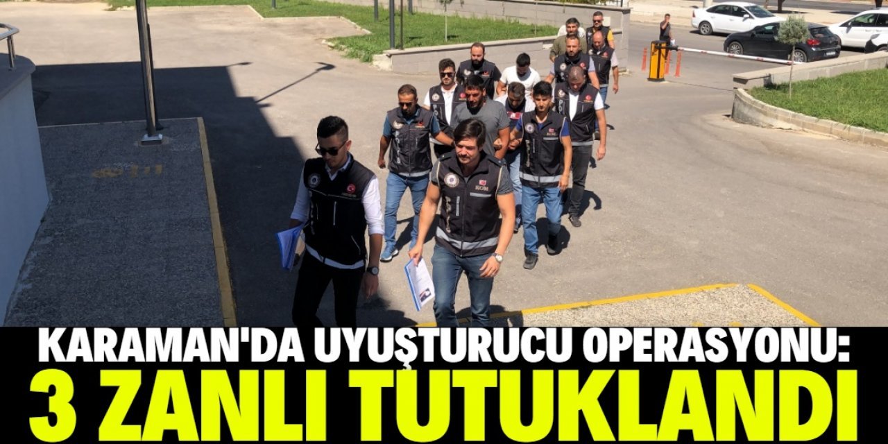 Karaman'da uyuşturucu operasyonunda yakalanan 3 şüpheli tutuklandı