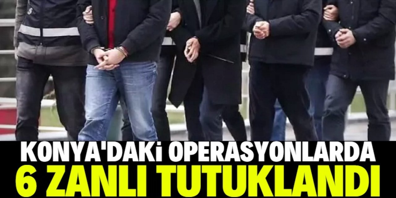 Konya'daki uyuşturucu operasyonlarında 6 zanlı tutuklandı