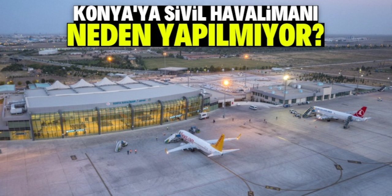 Konya'ya bir türlü sivil havaalanı kazandırılamadı