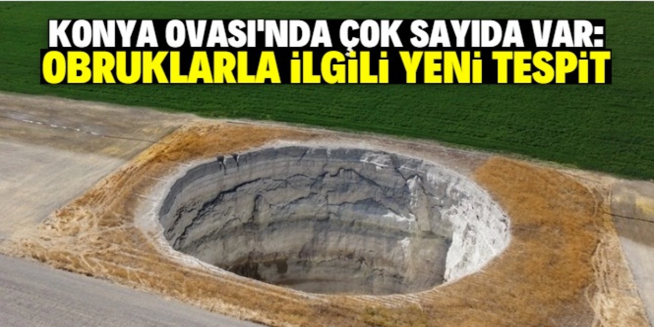 Konya Ovası'nda çok sayıda oluşan obruklarla ilgili önemli tespit