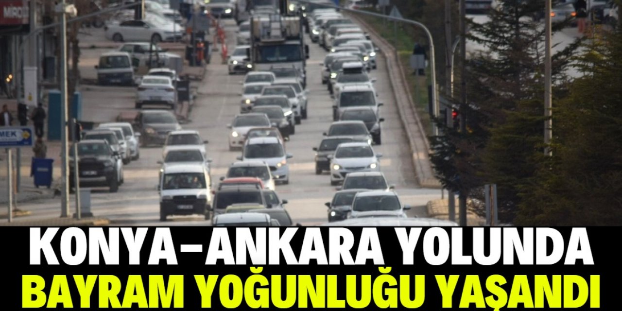 Konya-Ankara kara yolunda tatil dönüşü yoğunluğu yaşandı