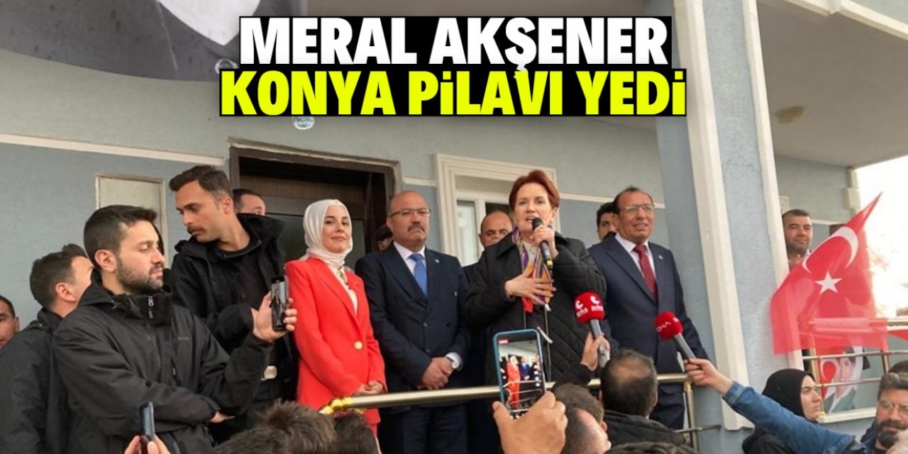 Meral Akşener Konya'da düğün pilavı yedi