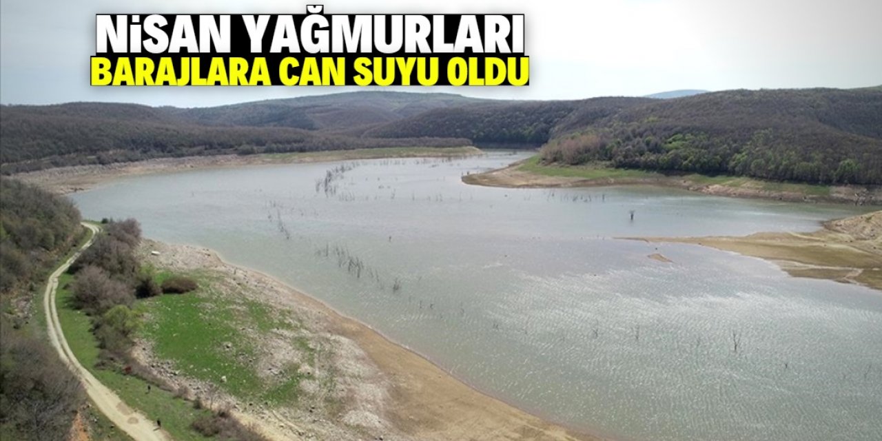 Nisan yağmurları barajlara can suyu oldu