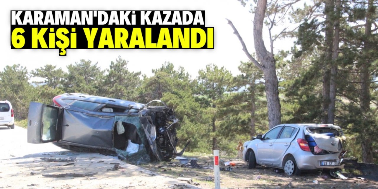 Karaman'da seyir halindeki araç duraklayan otomobile çarptı: 6 kişi yaralandı