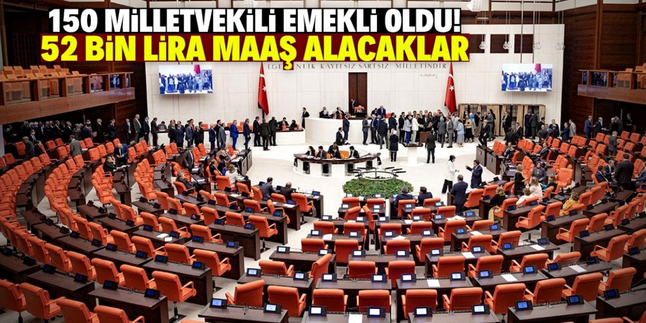 Meclis'te 150 milletvekili emekli oldu! 52 bin lira maaş alacaklar