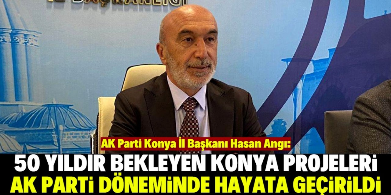 Hasan Angı: Konyalılar her şeyin farkında