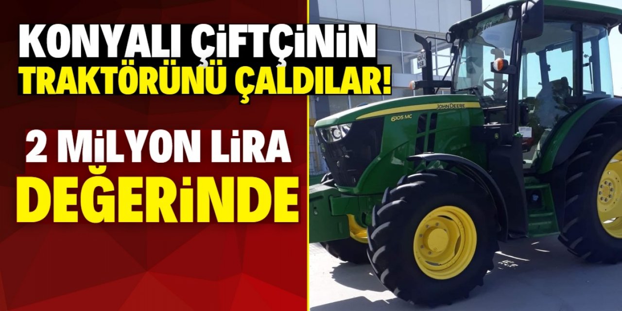 Konyalı çiftçinin 2 milyon lira değerindeki traktörü çalındı!