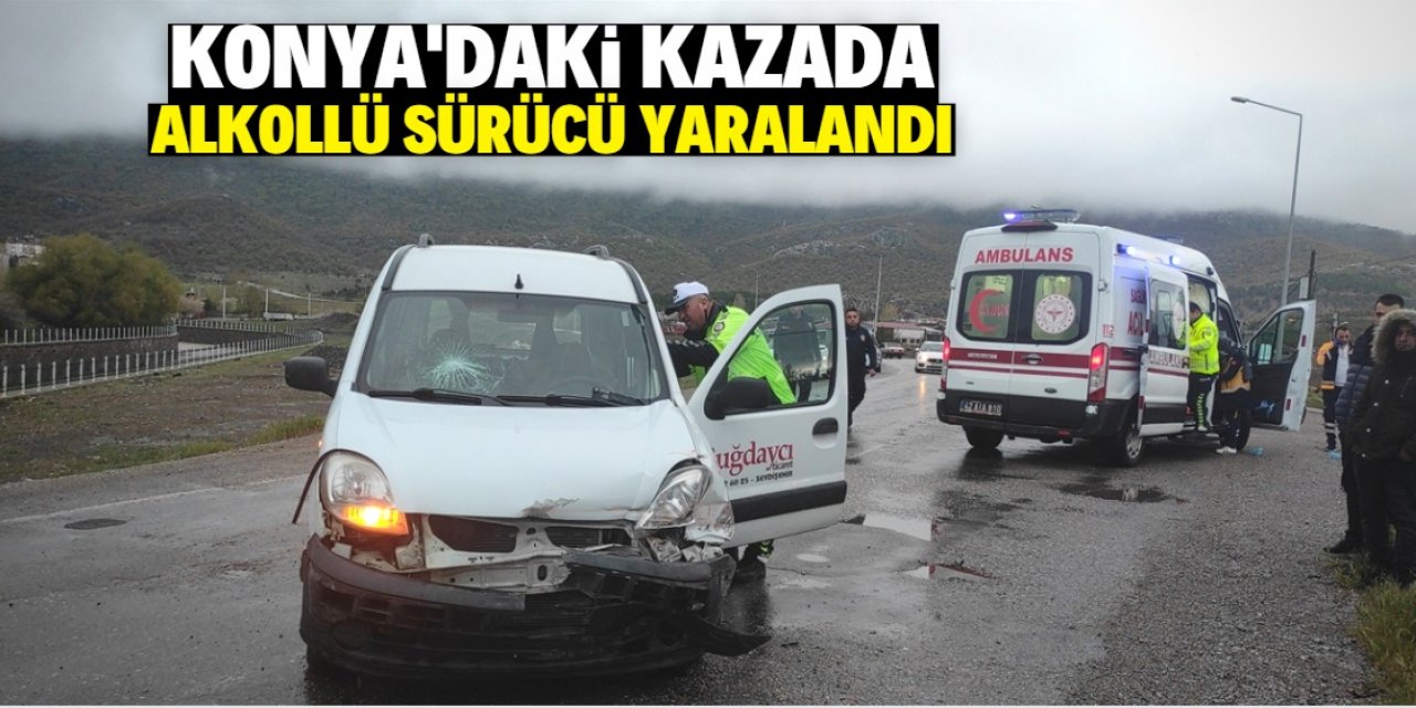 Konya'daki kazada alkollü sürücü yaralandı