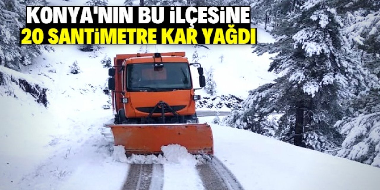 Konya'nın bu ilçesine 20 santimetre kar yağdı