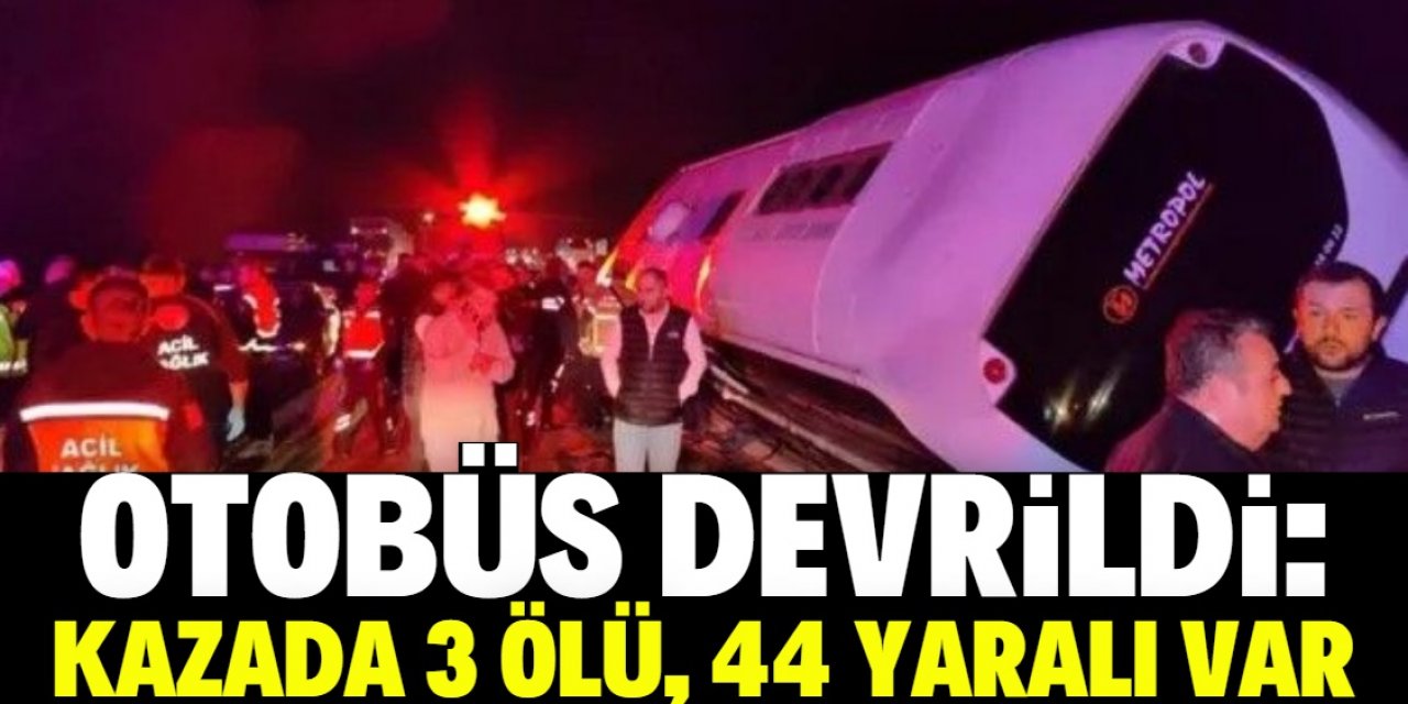 Otobüs devrildi: 3 ölü 44 yaralı