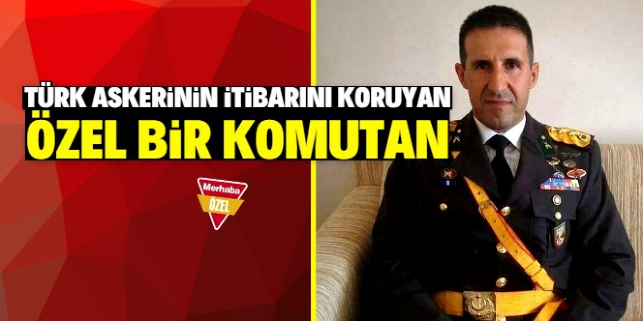 Türk ordusunun itibarını koruyan komutan
