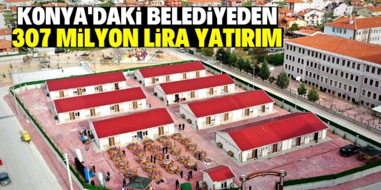 Konya belediyesi 307 milyon liralık yatırım yaptı