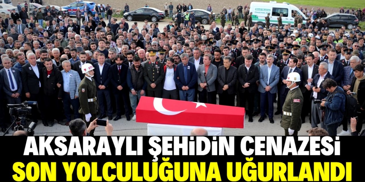 Şehit Mehmet Sevim'in cenazesi Aksaray'da son yolculuğuna uğurlandı