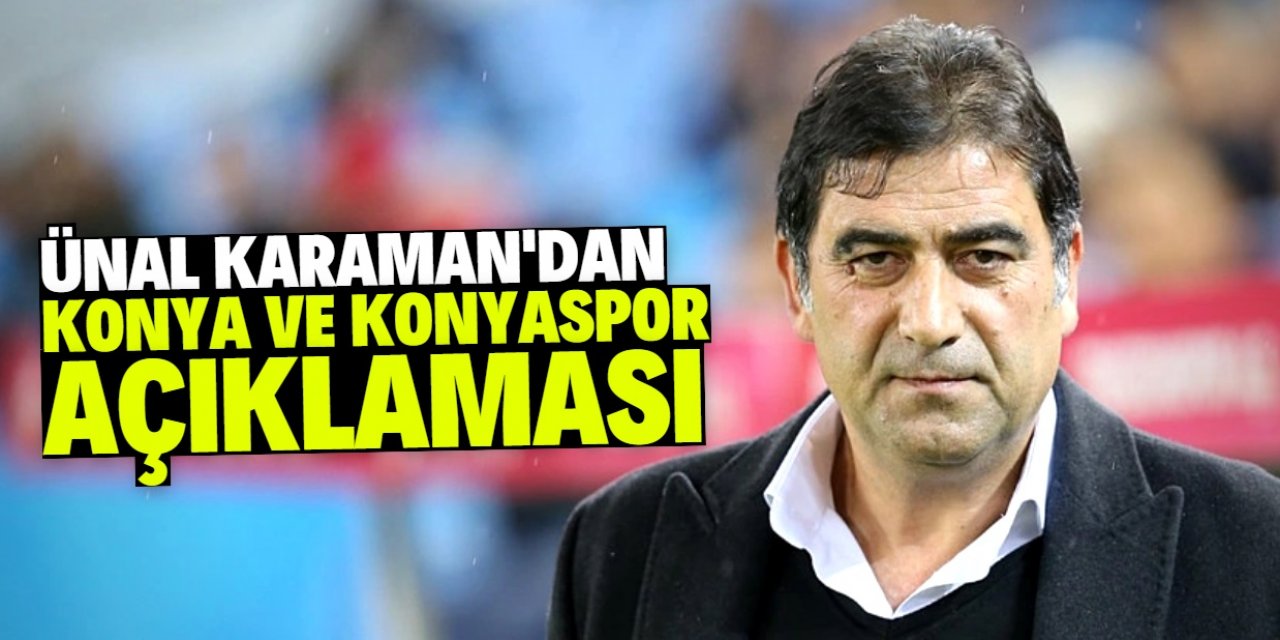 Ünal Karaman'dan Konya ve Konyaspor ile ilgili yeni açıklama