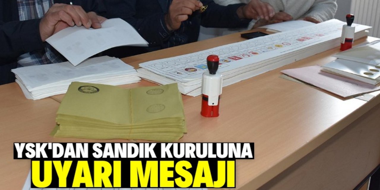 YSK’dan sandık kuruluna uyarı mesajı