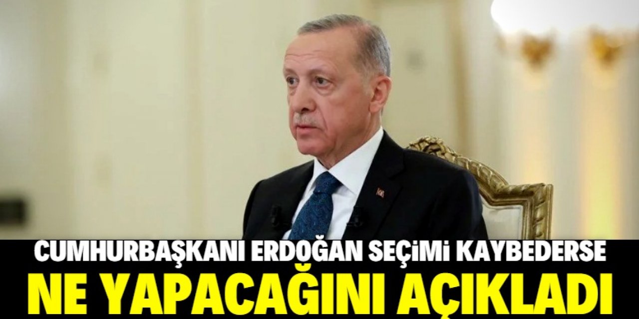 Cumhurbaşkanı Erdoğan seçimi kaybederlerse ne yapacağını açıkladı