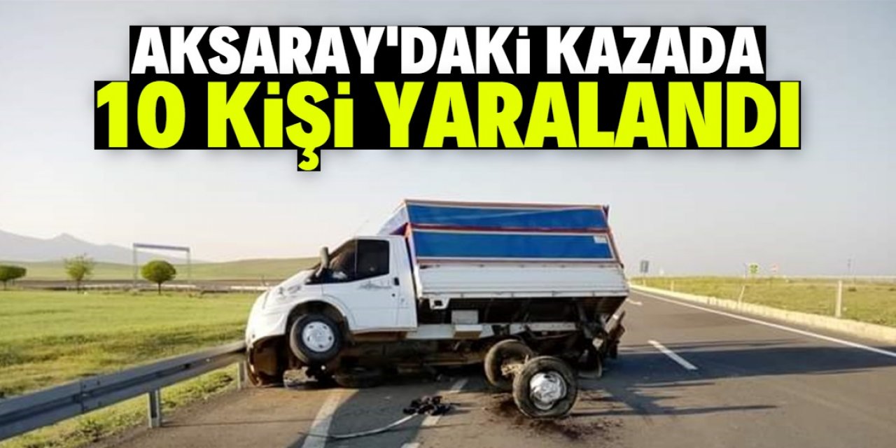 Aksaray'da kamyonetin bariyere çarptığı kazada 10 kişi yaralandı