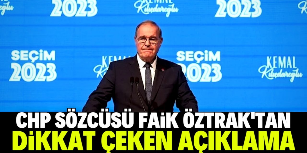 CHP Sözcüsü Faik Öztrak'tan dikkat çeken açıklama