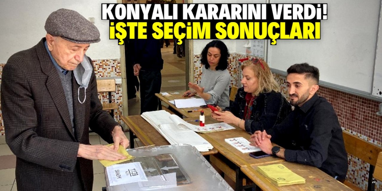 Konyalı kararını verdi! İşte seçim sonuçları