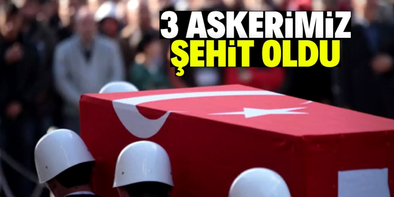 3 askerimiz şehit oldu