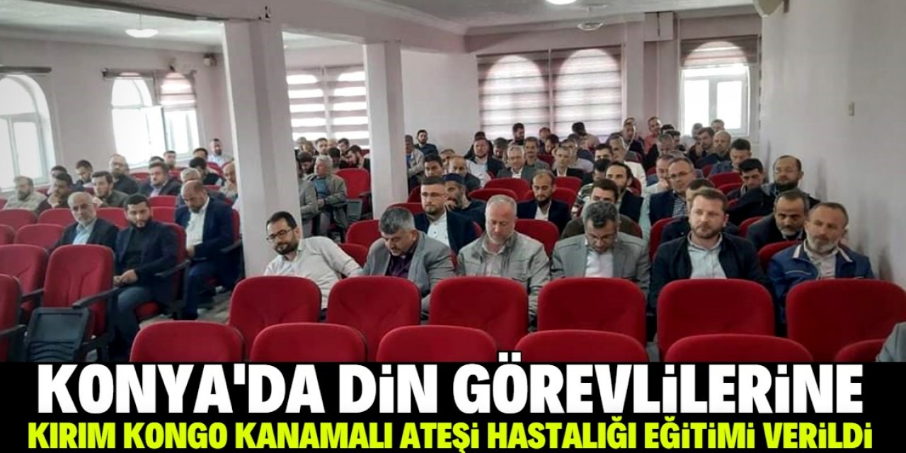 Konya'da din görevlilerine Kırım Kongo Kanamalı Ateşi hastalığı eğitimi