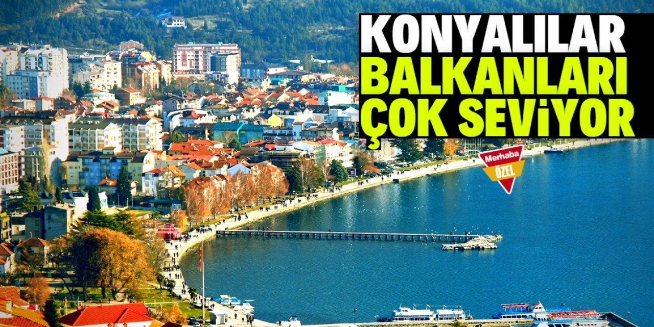 Konyalılar Balkanlarda tatil yapmayı çok seviyor