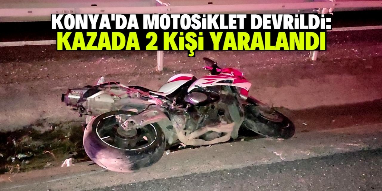 Konya'da motosikletin devrilmesi sonucu 2 kişi yaralandı