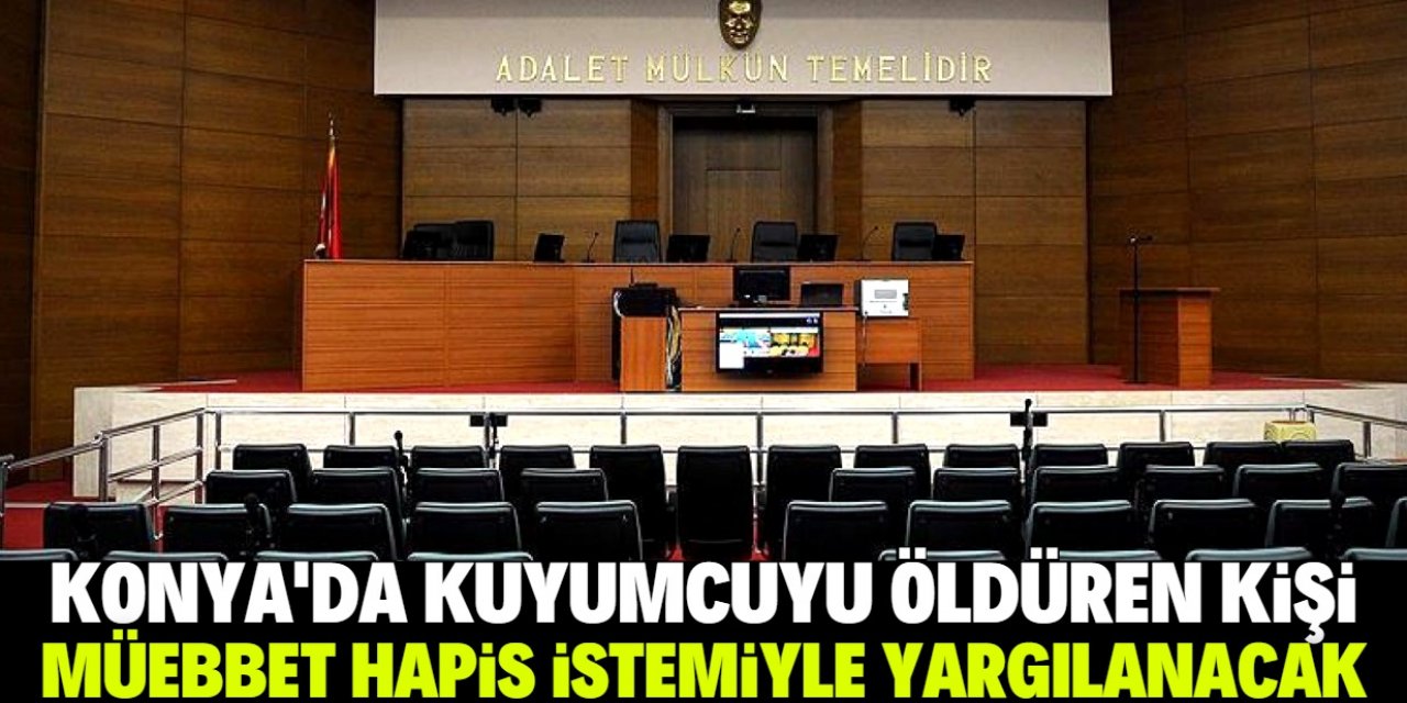 Konya'da kuyumcuyu öldüren kişi müebbet hapis istemiyle yargılanacak