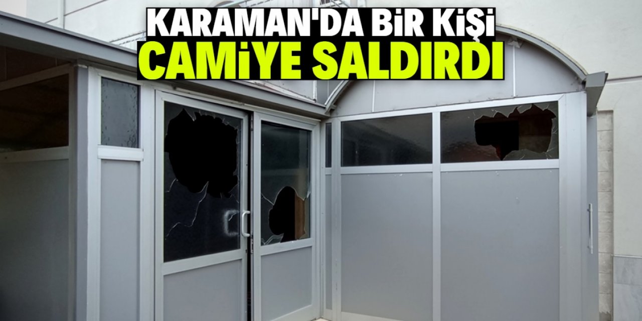 Karaman'da bir kişi camiye saldırdı