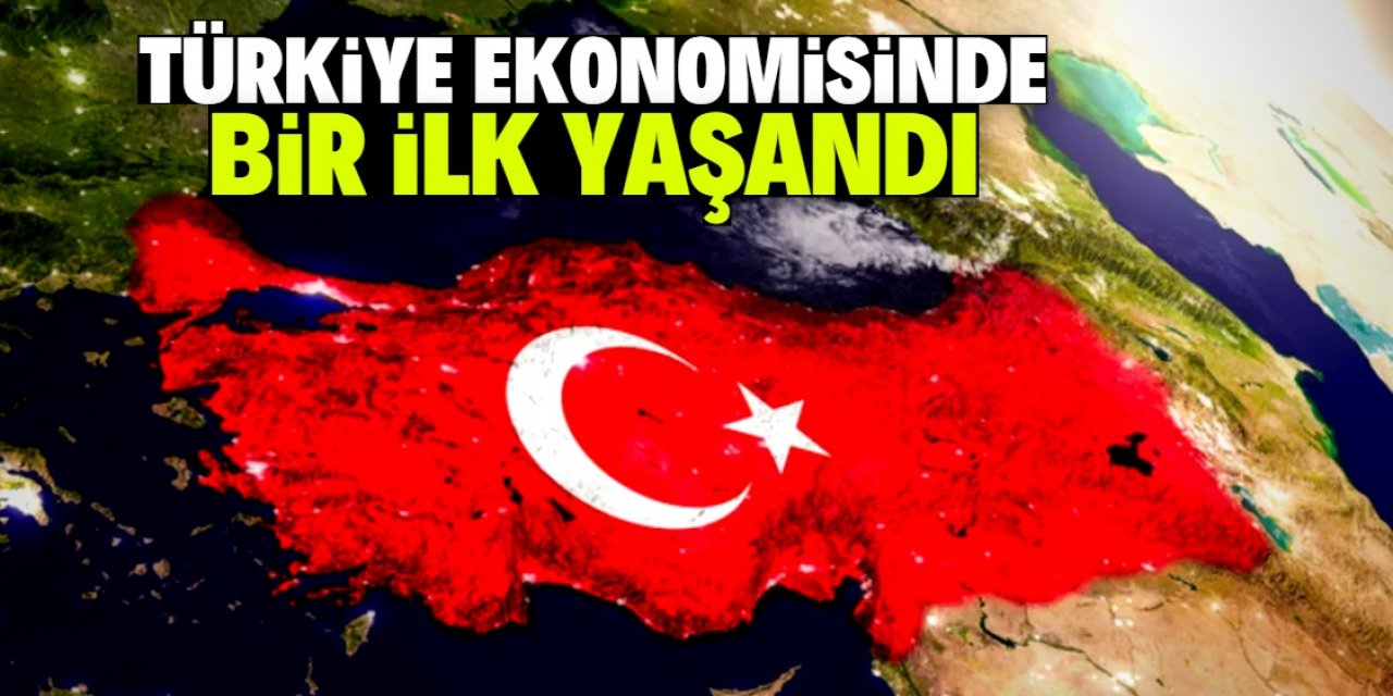 Türkiye ekonomisinde 21 yıl sonra bir ilk yaşandı