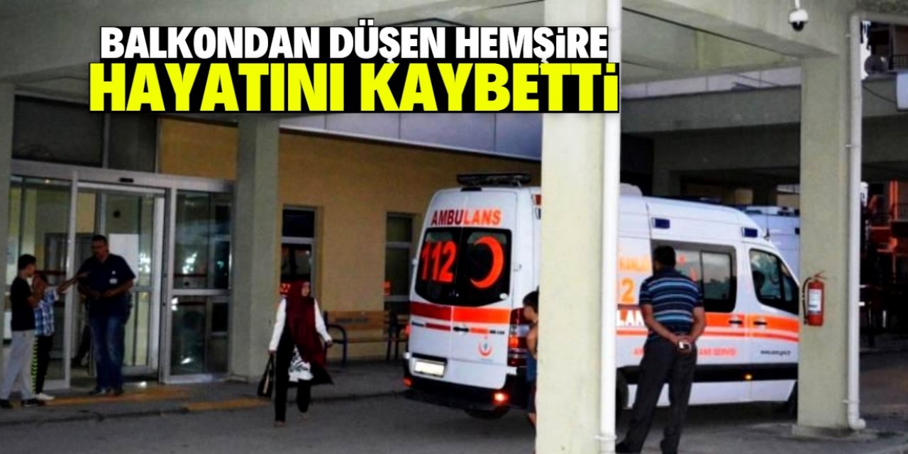 Aksaray'da balkondan düşen hemşire öldü