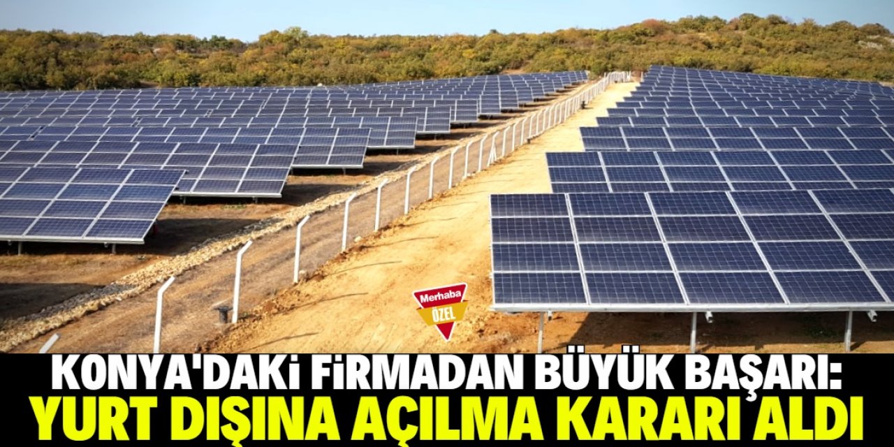 Konya'da 10 yıl önce kurulan firma yurt dışına açılıyor