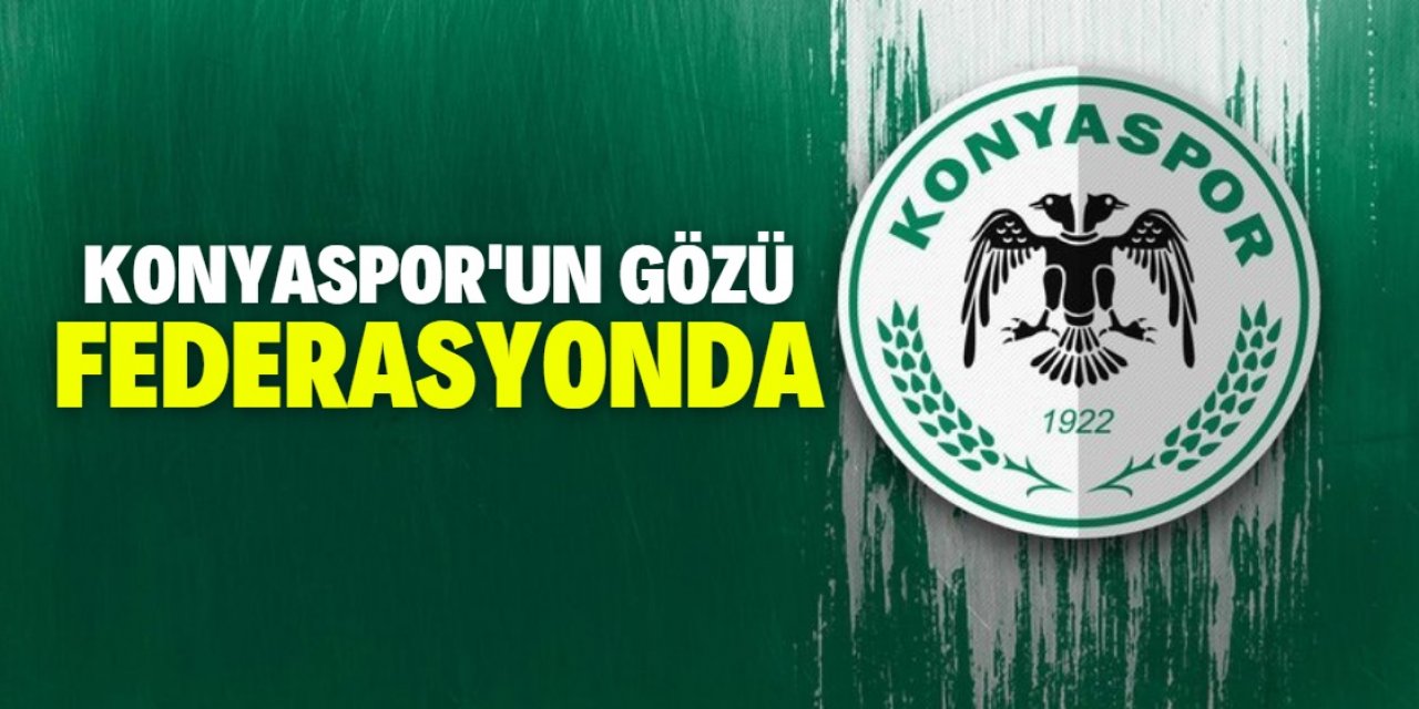 Konyaspor’un gözü federasyonda
