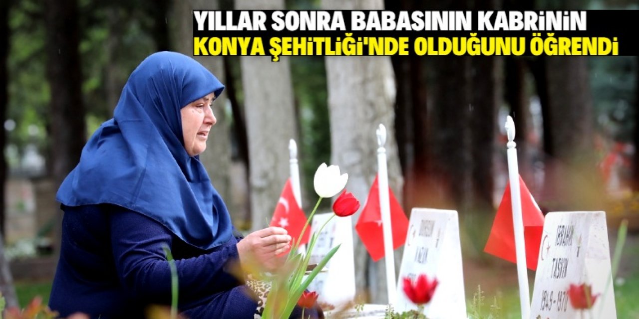 Babasının kabrinin Konya Şehitliği'nde olduğunu öğrenen kadından hüzünlü ziyaret