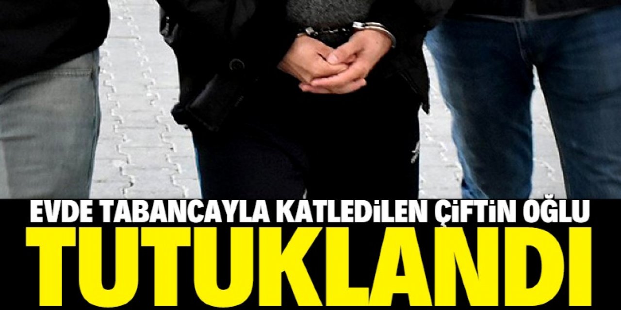 Konya'da evde tabancayla öldürülen çiftin oğlu tutuklandı