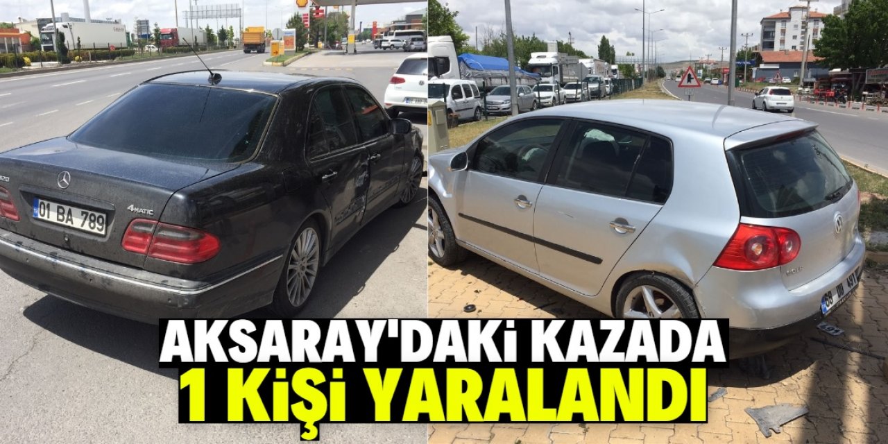 Aksaray'da iki otomobilin çarpışması sonucu 1 kişi yaralandı