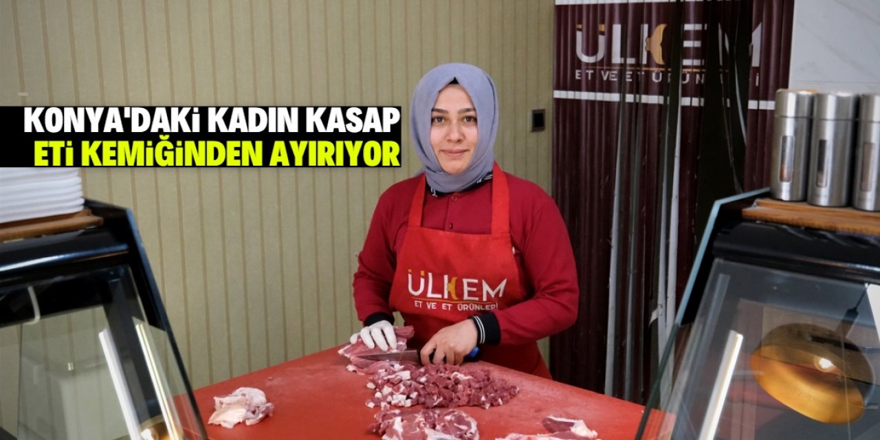 Konya'daki kadın kasap dananın etini kemiğinden ayırıyor