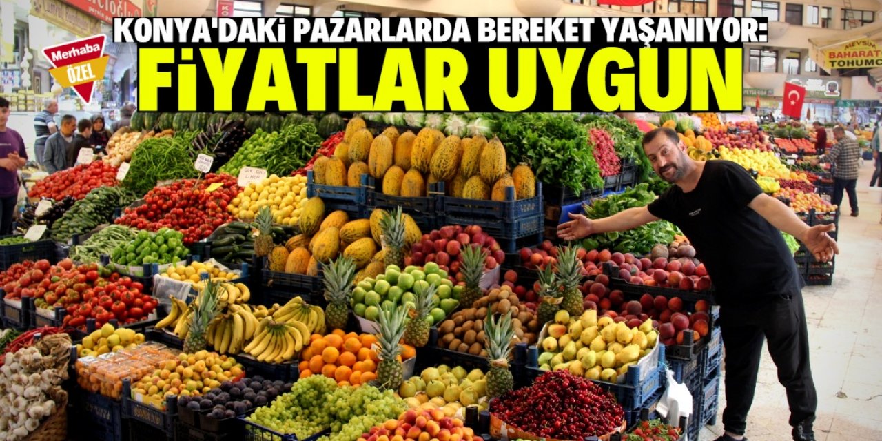 Konya'da sebze ve meyve fiyatları ucuzladı