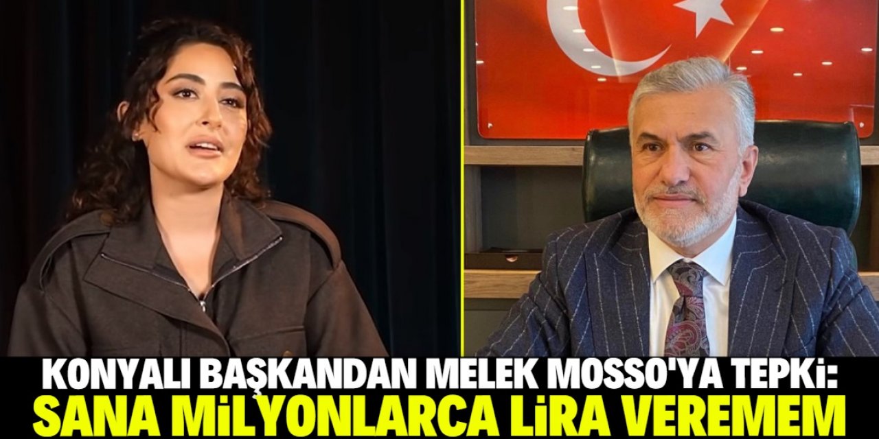 Konyalı başkandan Melek Mosso'ya tepki! Milyonlarca lirayı sana akıtmam