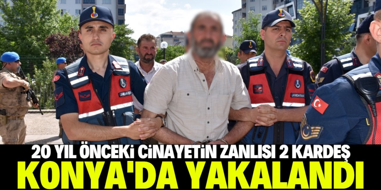 20 yıl önce işlenen cinayetin zanlısı 2 kardeş Konya'da yakalandı