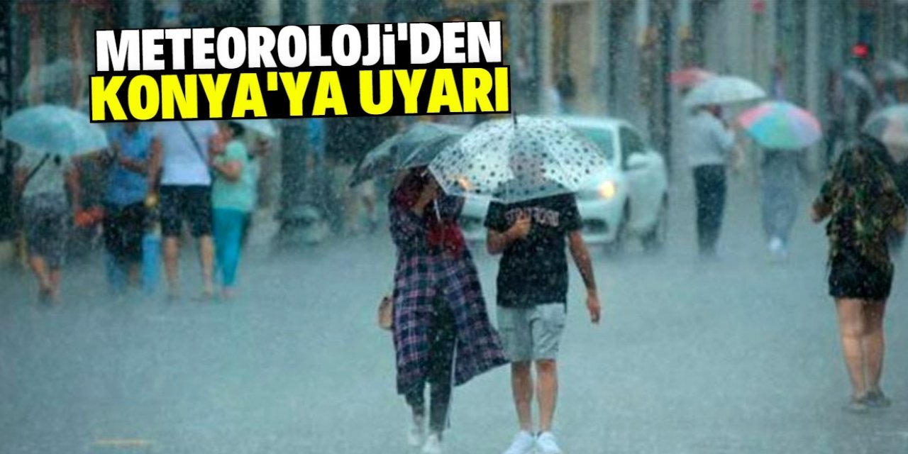 Meteoroloji uyardı: Listede Konya var