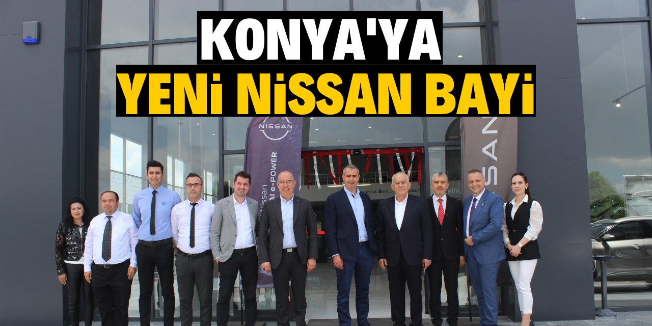 Nissan Çelik Konya’da bayini açtı