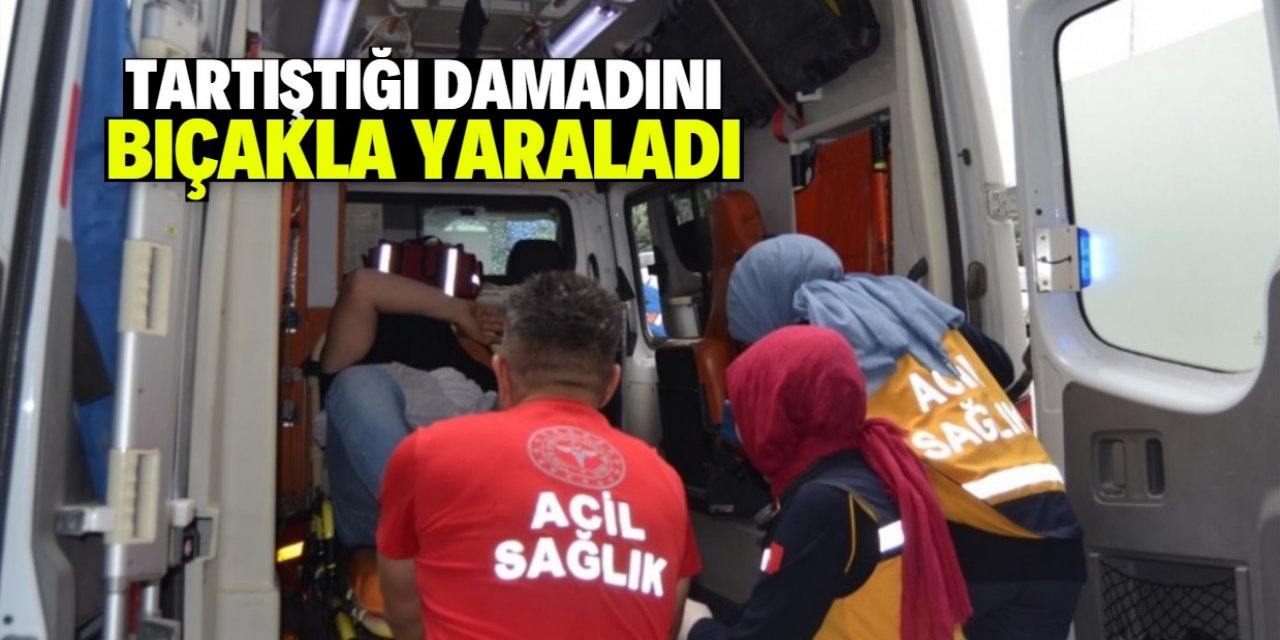 Aksaray'da bir kişi tartıştığı damadını bıçakladı yaraladı