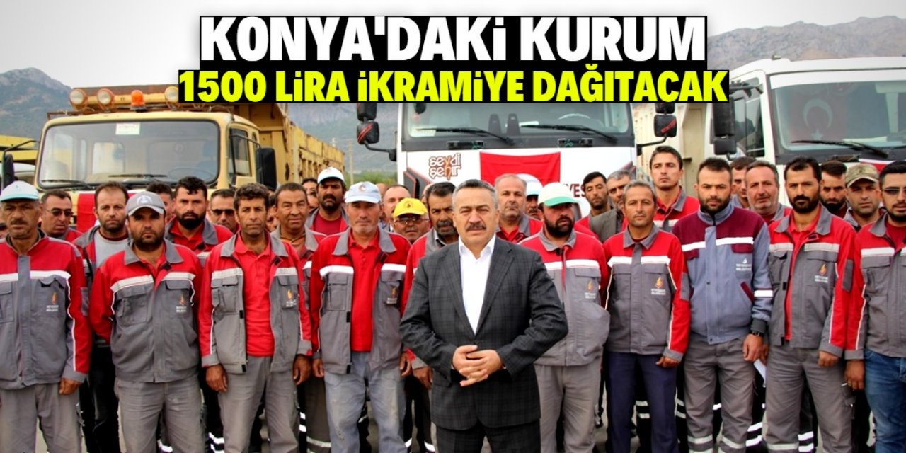 Konya'daki bu kurum çalışanlarına 1500 lira ikramiye dağıtacak