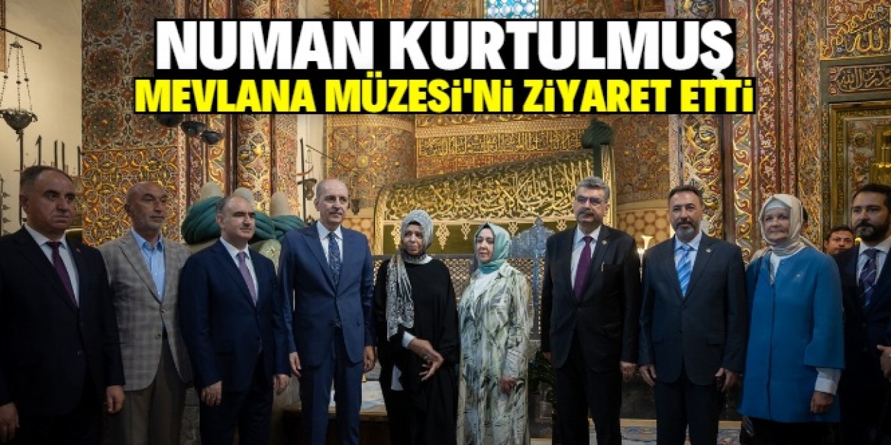 TBMM Başkanı Numan Kurtulmuş, Mevlana Müzesi'ni ziyaret etti