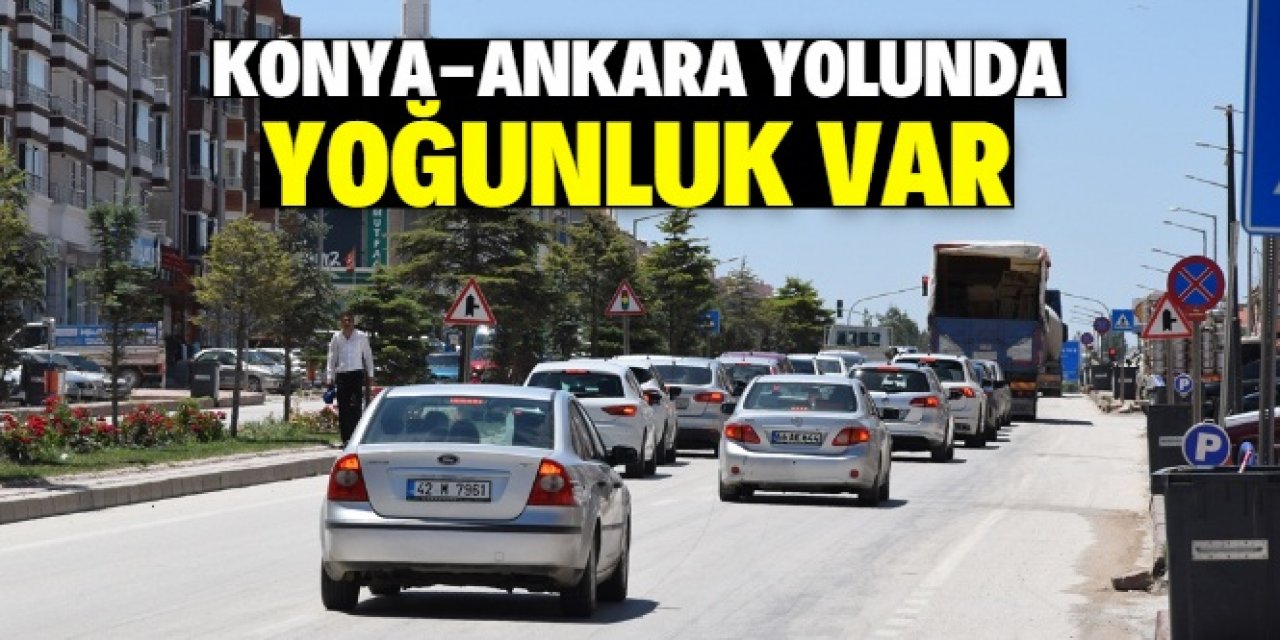 Konya-Ankara kara yolunda yoğunluk var